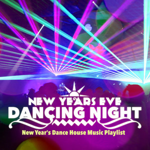 New Years Eve Dancing Night: New Year's Dance House Music Playlist