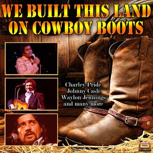 We Built This Land on Cowboy Boots