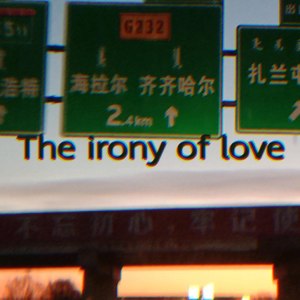 The irony of love.