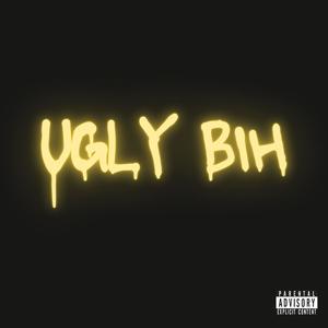 Ugly Bih (Explicit)