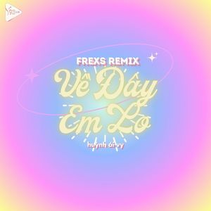 Về Đây Em Lo (Haiyang X Hyylee Remix)