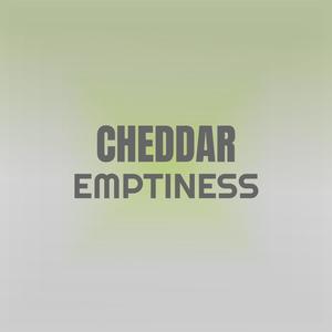 Cheddar Emptiness