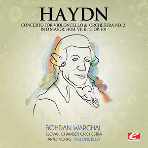 Haydn: Concerto for Violoncello and Orchestra No. 2 in D Major, Hob. VIIb: 2, Op. 101 (Digitally Remastered)