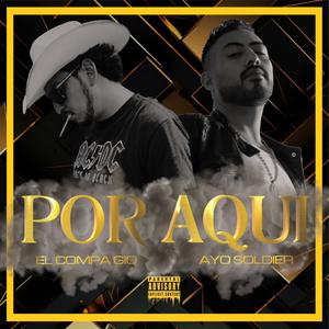 Por Aqui (feat. El Compa Gio) [Explicit]