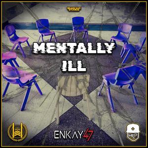 Mentally Ill (feat. Enkay47) (Explicit)