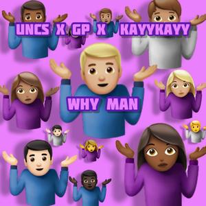Why Man (feat. KayyKayy & GP) (Explicit)