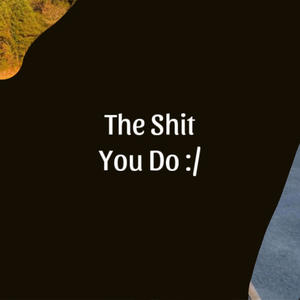 The **** You Do (Explicit)