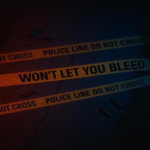 Won't Let You Bleed