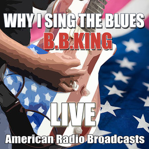 Why I Sing The Blues (Live)