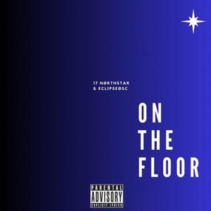 ON THE FLOOR (feat. 17 Northstar & EclipseOSC) (Explicit)