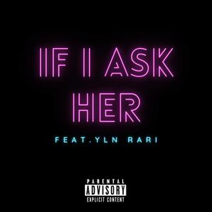 IF I ASK HER (feat. YLN RARI) [Explicit]