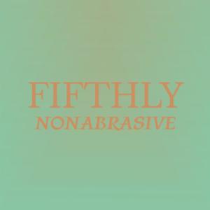 Fifthly Nonabrasive