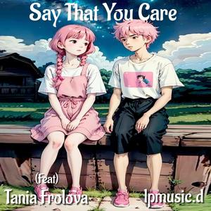 SAY THAT YOU CARE (feat. Tania Frolova)