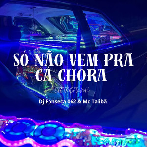 Só Não Vem pra Cá Chorar (Eletrofunk)