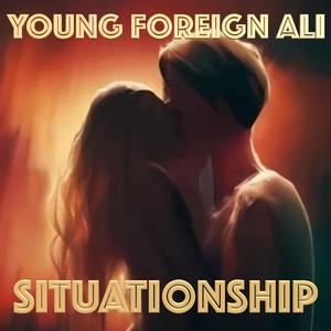 Young Foreign Ali - Situationship (Explicit)