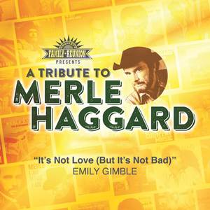 It's Not Love (But It's Not Bad) (Tribute To Merle Haggard)
