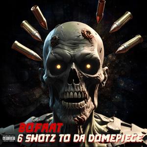 6 shotz to da domepiece (Explicit)