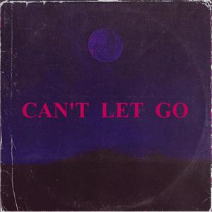 CAN'T LET GO (Explicit)