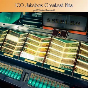 100 Jukebox Greatest Hits (All Tracks Remastered)