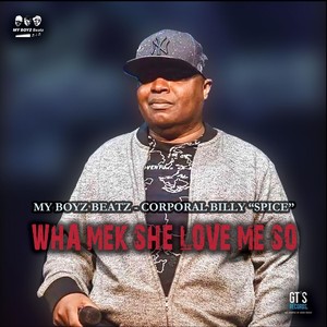 Wah Mek She Love Me So (feat. Corporal Billy Spice)