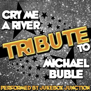 Cry Me a River: Tribute to Michael Bublé