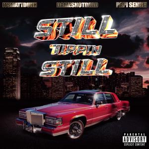 Still Tippin Still (feat. Matt Duhh & Papi Sensei) [Explicit]