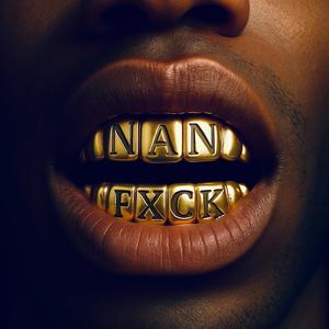 Nan Fxck (Radio Edit) [Explicit]