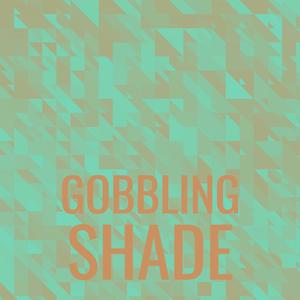 Gobbling Shade