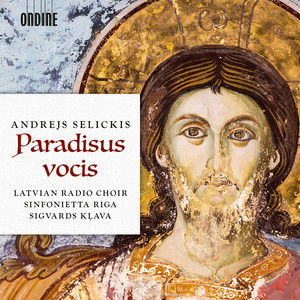 SELICKIS, A.: Choral Music (Paradisus vocis) [Latvian Radio Choir, Sinfonietta Rīga, Kļava]