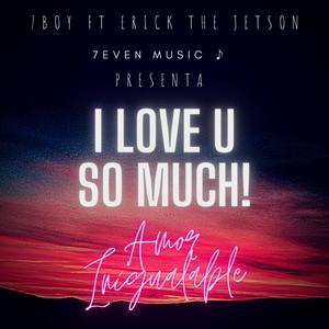 I love U so much(feat. Erick The Jetson) (Explicit)