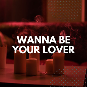 Wanna Be Your Lover