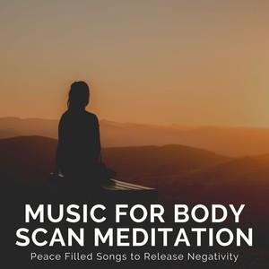 Music for Body Scan Meditation: Peace Filled Songs to Release Negativity