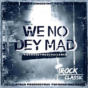 We no dey mad (Explicit)