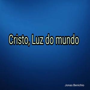 Jonas Benichio - Cristo, Luz do mundo