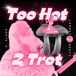 Too Hot 2 Trot (Explicit)