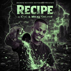 Receipe (feat. Mkay Shlime & Cyc)