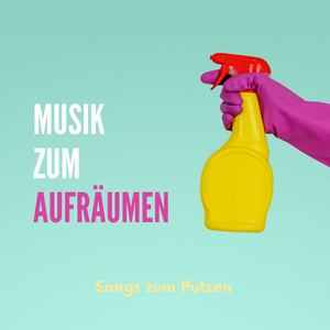 Musik zum Aufräumen: Songs zum Putzen, die machen das Sauber Machen wieder Spaß