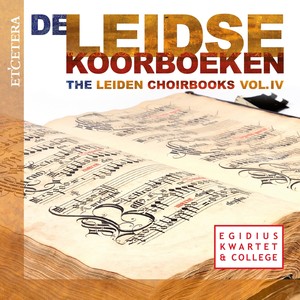 De Leidse Koorboeken, Vol. IV (The Leiden Choirbooks, Vol. IV)