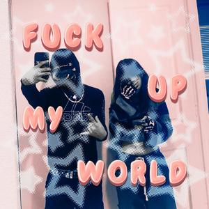 **** up my world (Explicit)