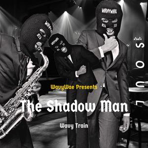 The Shadow Man (Wavy Train)