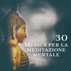 30 Musica per la meditazione mentale - Canzoni di meditazione e musica rilassante per meditazione yoga e immaginazione guidata