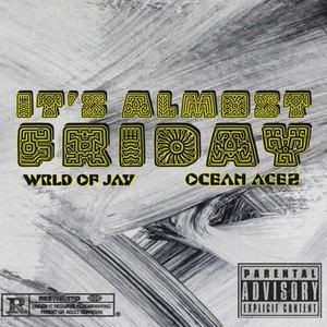 It's almost friday (feat. Ocean Acez) [Explicit]