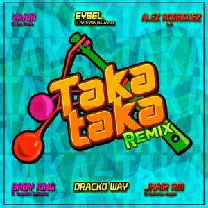 Taka Taka (feat. Jhair RM, Dracko Way, Baby King, Eybel & Alex Rodriguez) [Official Remix] [Explicit]