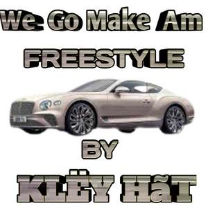 We Go Make Am (Freestyle) [Explicit]