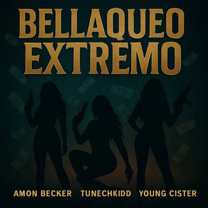 Bellaqueo Extremo (feat. Tunechikidd & Young CÏster) (Explicit)