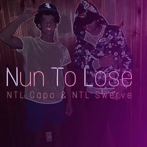Nun To Lose (feat. NTL Capo) (Explicit)