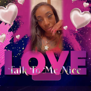 Talk To Me Nice (Explicit)