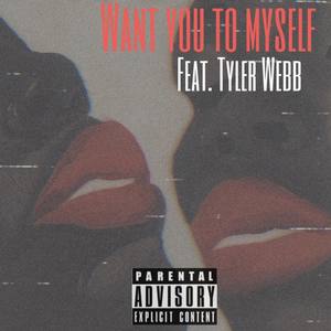 Want You To Myself (Explicit)