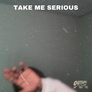 Take Me Serious (Explicit)