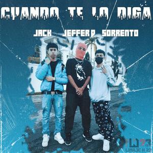 CUANDO TE LO DIGA (feat. JEFFER D, SORRENTO & JACK)